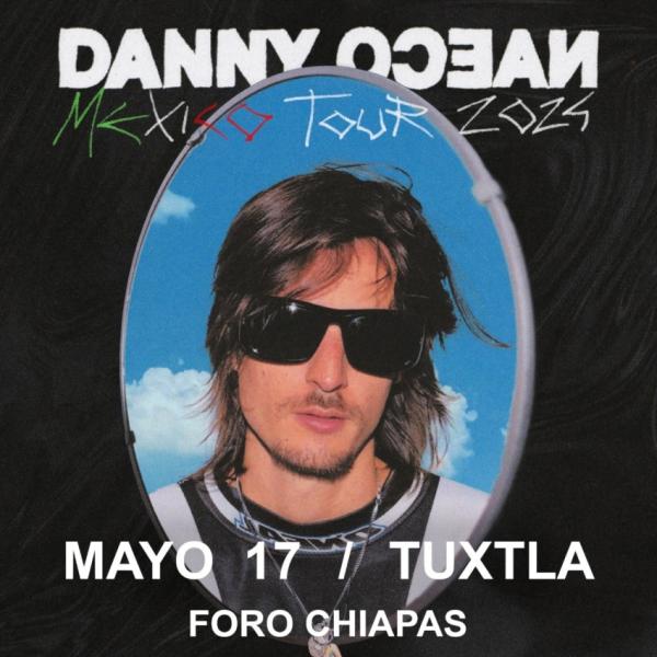 Danny Ocean en el Foro Chiapas de Tuxtla Gutiérrez, Mayo 2024