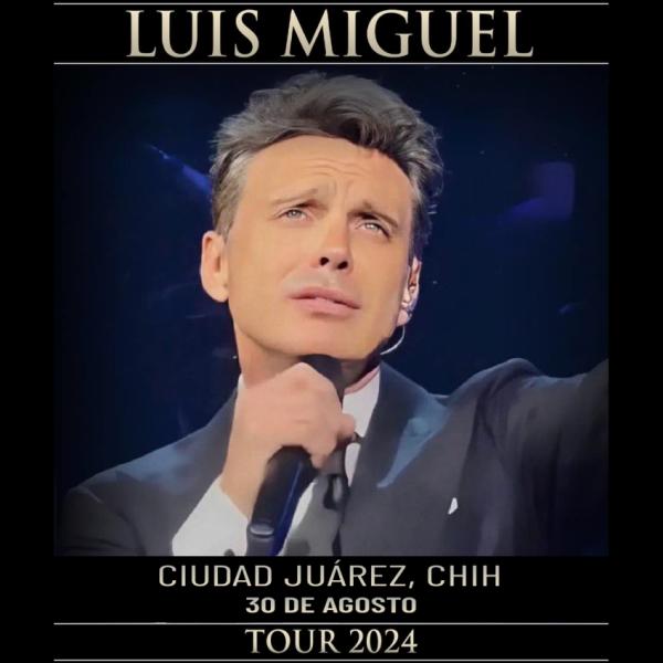 Luis Miguel en Ciudad Juárez, Chihuahua, agosto 2024