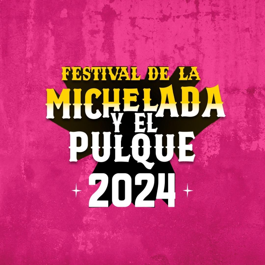 Festival de la Michelada y El Pulque 2024 DÓNDE HAY FERIA